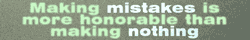 Making mistakes is more honorable than making nothing